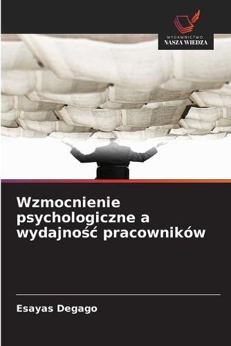 Wzmocnienie psychologiczne a wydajnośc pracowników