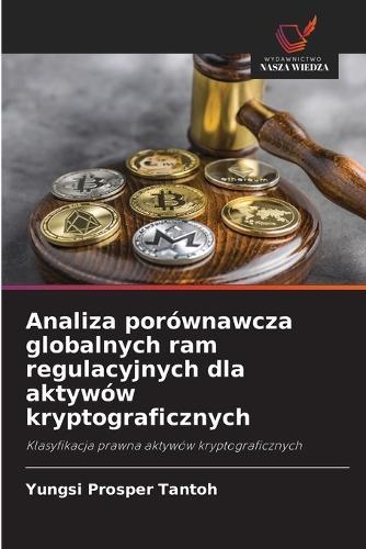 Analiza porównawcza globalnych ram regulacyjnych dla aktywów kryptograficznych