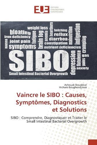 Vaincre le SIBO: Causes, Symptômes, Diagnostics et Solutions