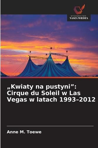 ""Kwiaty na pustyni"": Cirque du Soleil w Las Vegas w latach 1993-2012