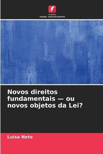 Novos direitos fundamentais - ou novos objetos da Lei?