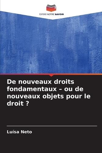 De nouveaux droits fondamentaux - ou de nouveaux objets pour le droit ?