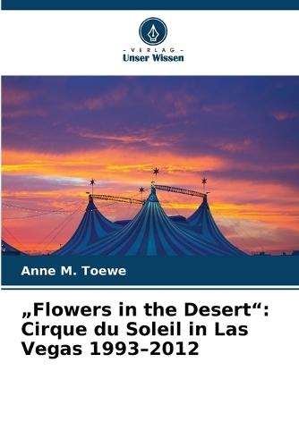 ""Flowers in the Desert"": Cirque du Soleil in Las Vegas 1993-2012