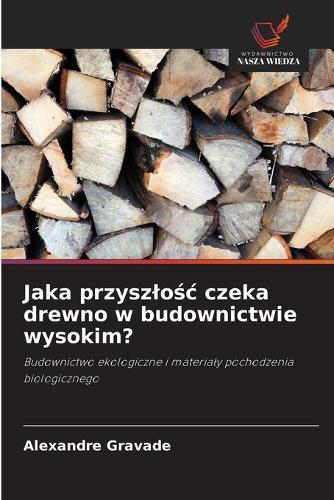 Jaka przyszlośc czeka drewno w budownictwie wysokim?