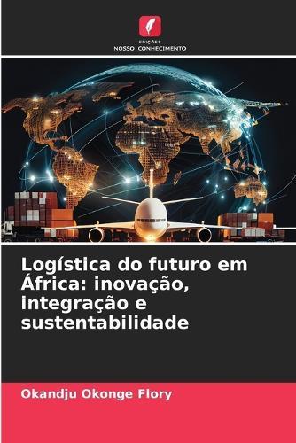 Logística do futuro em África: inovação, integração e sustentabilidade