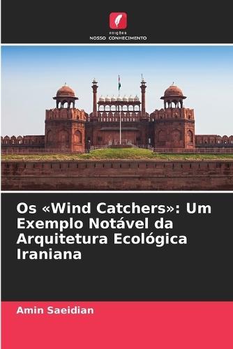 Os Wind Catchers: Um Exemplo Notável da Arquitetura Ecológica Iraniana