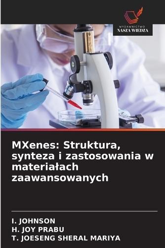 MXenes: Struktura, synteza i zastosowania w materialach zaawansowanych