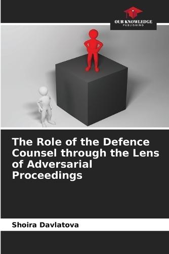 The Role of the Defence Counsel through the Lens of Adversarial Proceedings
