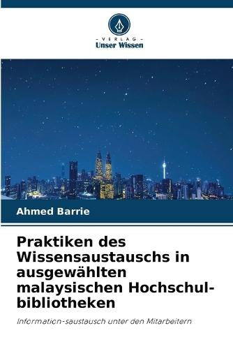 Praktiken des Wissensaustauschs in ausgewählten malaysischen Hochschul-bibliotheken