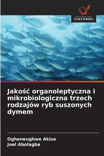 Jakośc organoleptyczna i mikrobiologiczna trzech rodzajów ryb suszonych dymem