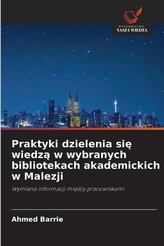 Praktyki dzielenia się wiedzą w wybranych bibliotekach akademickich w Malezji