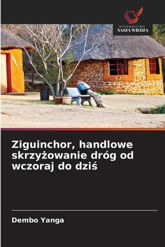 Ziguinchor, handlowe skrzyżowanie dróg od wczoraj do dziś