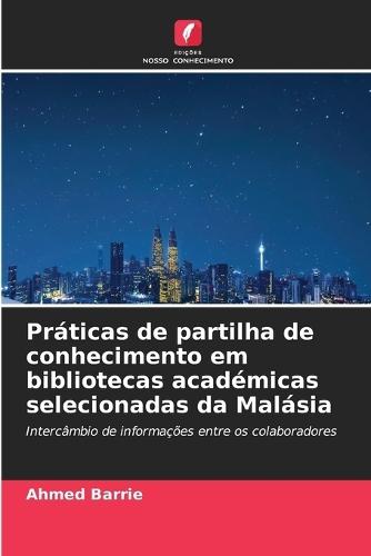 Práticas de partilha de conhecimento em bibliotecas académicas selecionadas da Malásia