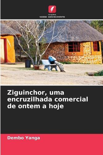 Ziguinchor, uma encruzilhada comercial de ontem a hoje