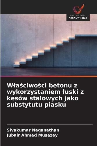 Wlaściwości betonu z wykorzystaniem luski z kęsów stalowych jako substytutu piasku