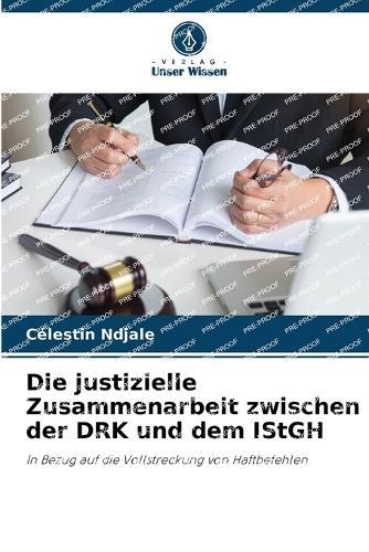 Die justizielle Zusammenarbeit zwischen der DRK und dem IStGH