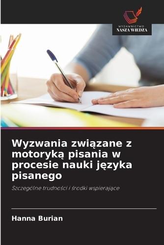 Wyzwania związane z motoryką pisania w procesie nauki języka pisanego