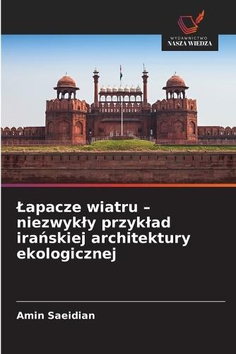 Lapacze wiatru - niezwykly przyklad irańskiej architektury ekologicznej