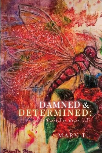 Damned & Determined: A Life Burnout or Bourn Out?!