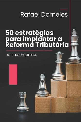 50 estratégias para implantar a Reforma Tributária na sua empresa
