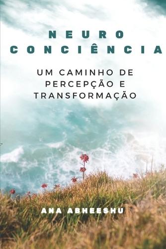 Neuroconsciência: Um caminho de percepção e transformação