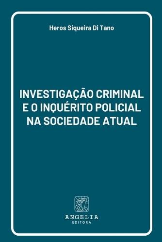 Investigação Criminal E O Inquérito Policial Na Sociedade A