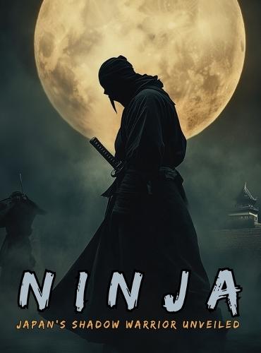 Ninja: The Shinobi and the Birth of Espionage, Disguise, Sabotage and Psychological Warfare in the Land of the Rising Sun.