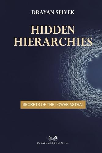 Hidden Hierarchies: Secrets of the Lower Astral