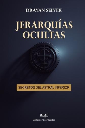 Jerarquías Ocultas: Secretos del Astral Inferior