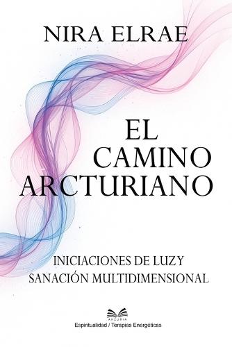 El Camino Arcturiano: Iniciaciones de Luz y Sanación Multidimensional""