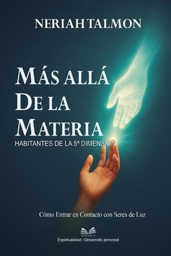 Más Allá de la Materia: Habitantes de la 5a Dimensión - Cómo Entrar en Contacto con Seres de Luz