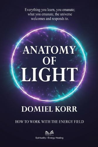 Anatomy of Light: How to Work with the Energy Field