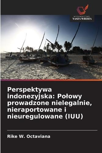 Perspektywa indonezyjska: Polowy prowadzone nielegalnie, nieraportowane i nieuregulowane (IUU)