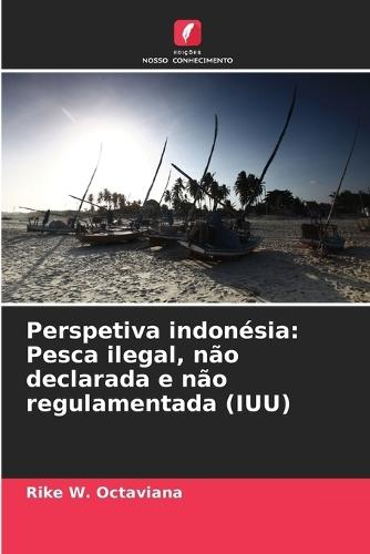Perspetiva indonésia: Pesca ilegal, não declarada e não regulamentada (IUU)