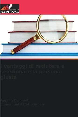 I vantaggi di reclutare e selezionare la persona giusta