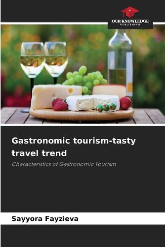 Gastronomic tourism-tasty travel trend
