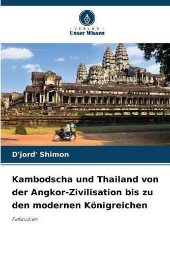 Kambodscha und Thailand von der Angkor-Zivilisation bis zu den modernen Königreichen