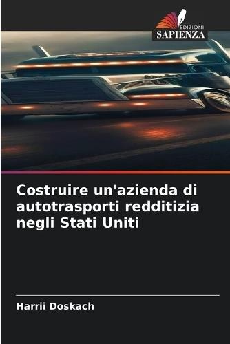 Costruire un'azienda di autotrasporti redditizia negli Stati Uniti