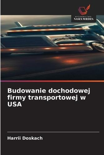 Budowanie dochodowej firmy transportowej w USA
