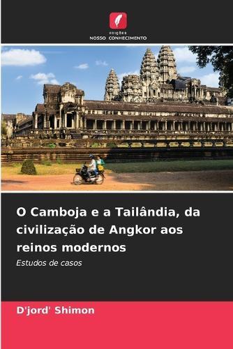 O Camboja e a Tailândia, da civilização de Angkor aos reinos modernos