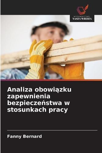 Analiza obowiązku zapewnienia bezpieczeństwa w stosunkach pracy