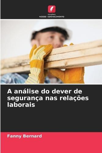 A análise do dever de segurança nas relações laborais