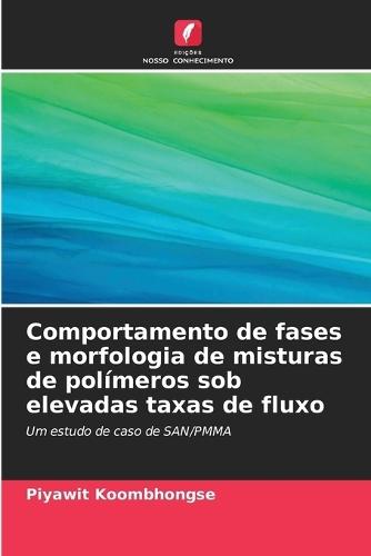 Comportamento de fases e morfologia de misturas de polímeros sob elevadas taxas de fluxo