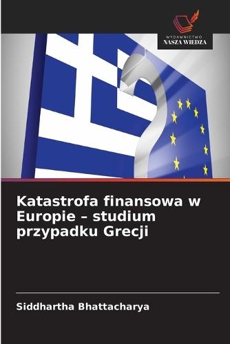 Katastrofa finansowa w Europie - studium przypadku Grecji