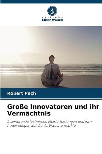 Große Innovatoren und ihr Vermächtnis