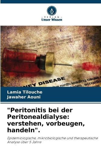 ""Peritonitis bei der Peritonealdialyse: verstehen, vorbeugen, handeln"".