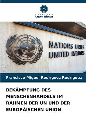 Bekämpfung Des Menschenhandels Im Rahmen Der Un Und Der Europäischen Union