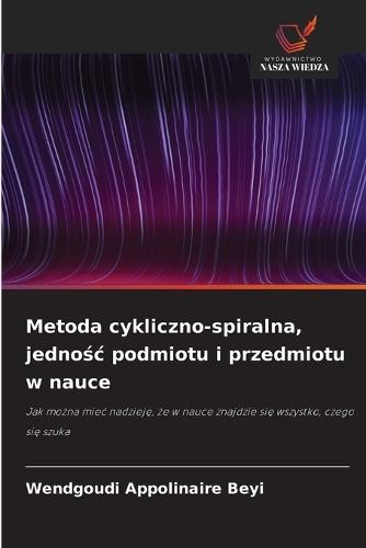 Metoda cykliczno-spiralna, jednośc podmiotu i przedmiotu w nauce
