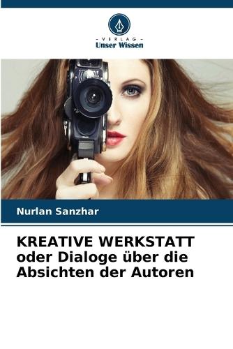 KREATIVE WERKSTATT oder Dialoge über die Absichten der Autoren