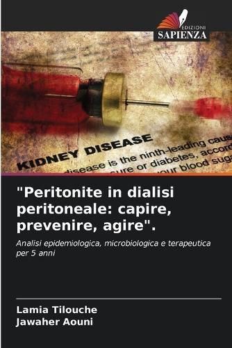 ""Peritonite in dialisi peritoneale: capire, prevenire, agire"".